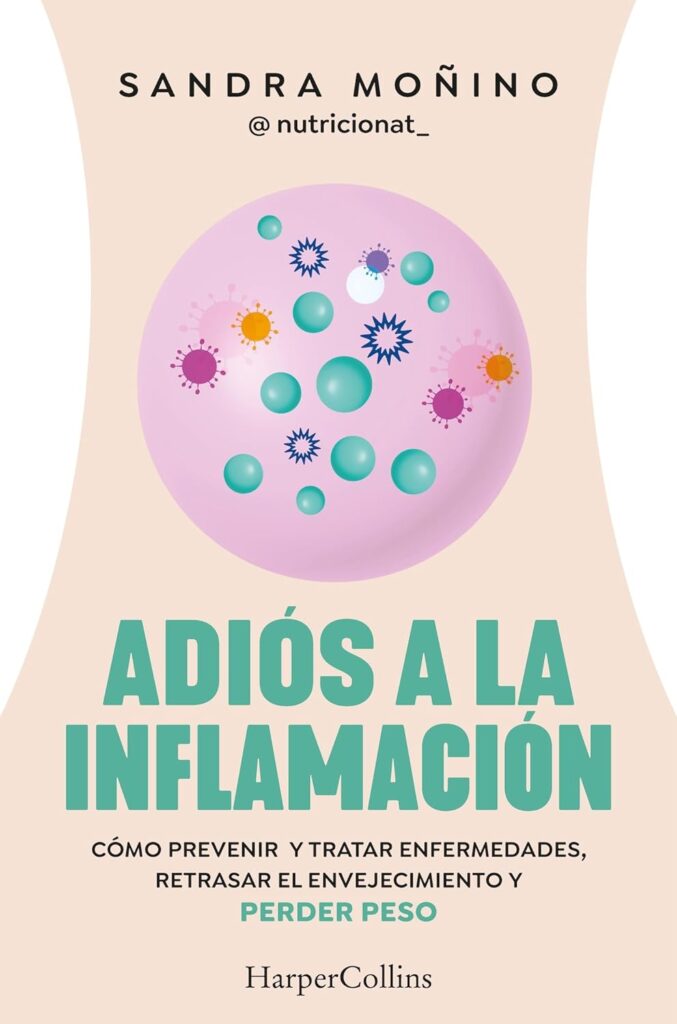Adiós a la inflamación: Cómo prevenir enfermedades, retrasar el envejecimiento y perder peso Adiós a la inflamación